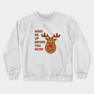 Wake Me Up Before You Ho Ho, Christmas T-shirt, Happy Holidays, Christmas in Quarantine, Reindeer T-shirt Crewneck Sweatshirt